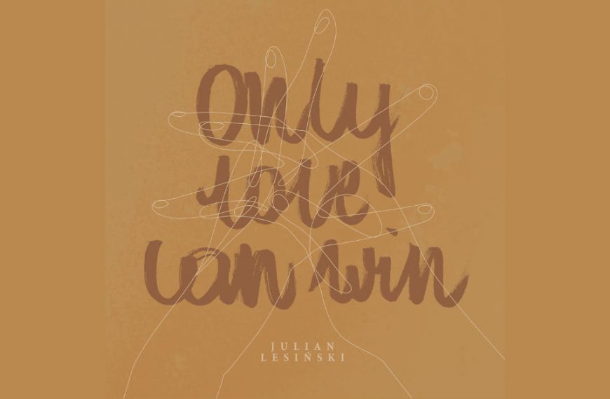 „Only Love Can Win” – Julian Lesiński
