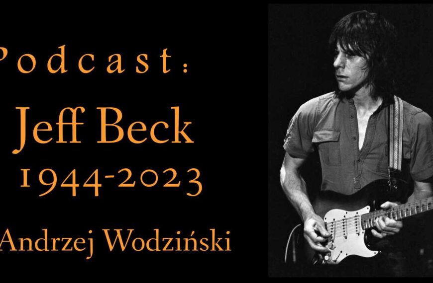 Andrzej Wodziński „Jeff Beck 1944-2023” – PODCAST