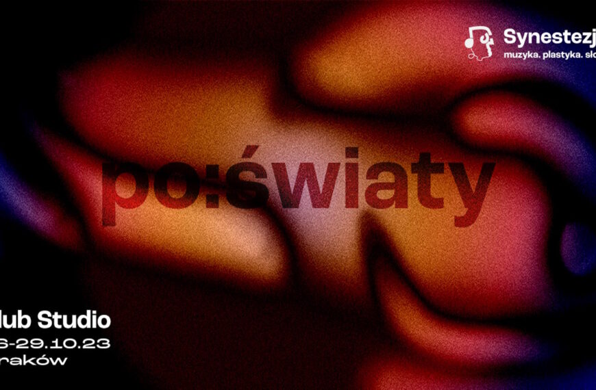 11. edycja Festiwalu Synestezje Muzyka. Plastyka. Słowo. PO:ŚWIATY