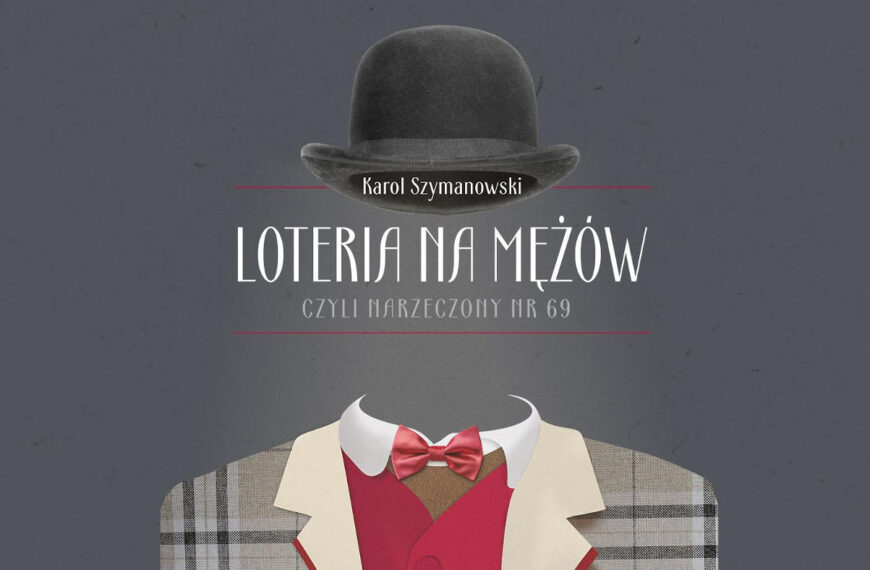 Premiera operetki Karola Szymanowskiego „Loteria na mężów, czyli Narzeczony nr 69” – Opera Krakowska