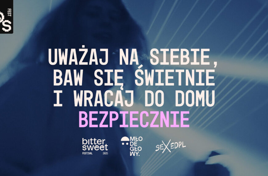 „Uważaj na siebie, baw się świetnie i wracaj do domu bezpiecznie” – BitterSweet Festival 2025