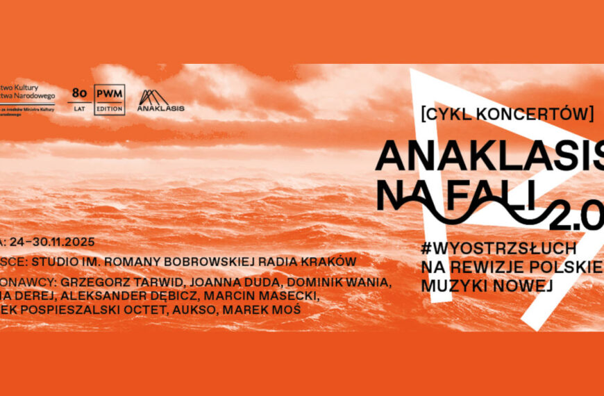 Wyostrz słuch na ANAKLASIS NA FALI 2.0 i rewizje polskiej muzyki nowej